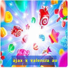 ajax x valencia ao vivo futemax